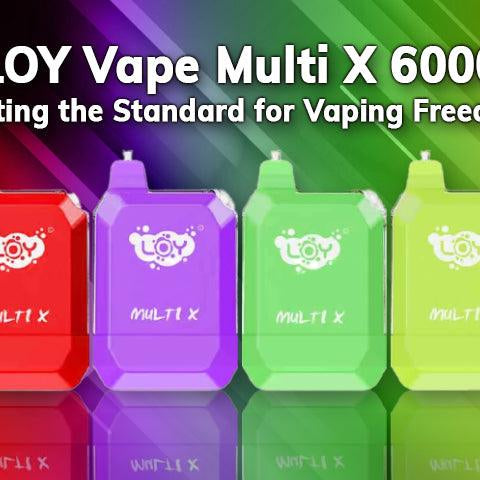 LOY Vape Multi X 6000 | Setting the Standard for Vaping Freedom